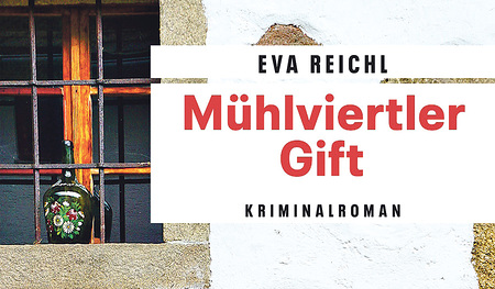 Mühlviertler Gift - Kriminalroman von Eva Reichl