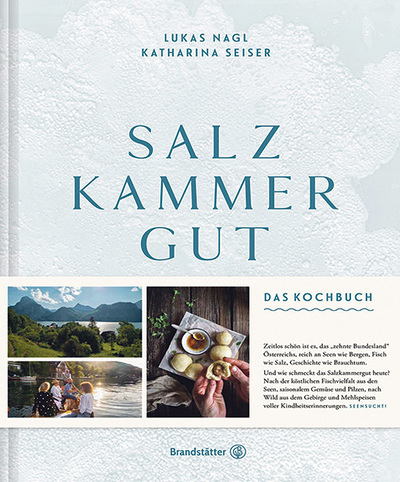 Salzkammergut. Das Kochbuch. Lukas Nagl, Katharina Seiser, Brandstätter Verlag 2020
