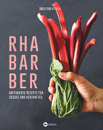 Søren Staun Petersen, Rhabarber, Raffinierte Rezepte für Süßes und Herzhaftes, LV.Buch Verlag Münster 2020, 120 Seiten, € 18,90