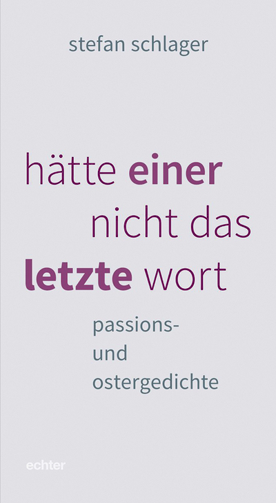 Stefan Schlager, hätte einer nicht das letzte wort, passions- und ostergedichte, Echter Verlag 2025, 168 Seiten, € 17,30 