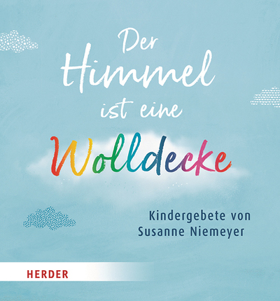 Susanne Niemeyer,  Der Himmel ist eine Wolldecke,  Kindergebete,  Herder  2024, 48 Seiten,  € 12,–, ab 8 Jahren