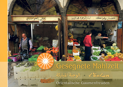 Gesegnete Mahlzeit. Orientalische Gaumenfreuden. Bestellbar unter: www.christlicher-orient.at