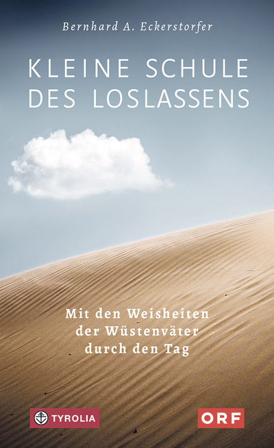 Bernhard A. Eckerstorfer: Kleine Schule des Loslassens. Mit der Weisheit der Wüstenväter durch den Tag. Tyrolia Verlag, Innnsbruck/Wien 2019, 135 S., €14,95