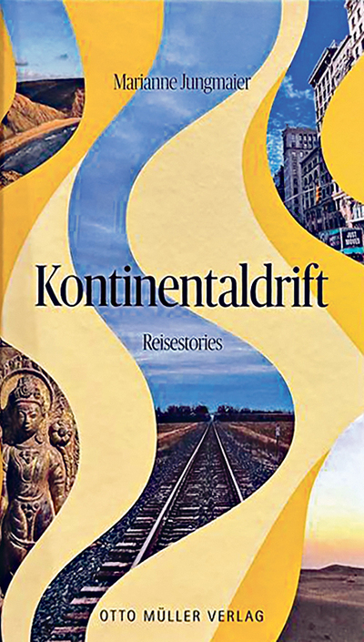 Marianne Jungmaier: Kontinentaldrift. Reise­stories. Otto Müller Verlag, Salzburg 2026,  206 Seiten, € 24,95