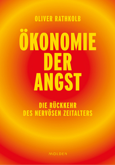 Oliver Rathkolb: Ökonomie der Angst. Die Rückkehr des nervösen Zeitalters. Molden Verlag, Wien 2025, 304 Seiten, € 33,95