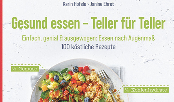 Gesund essen – Teller für Teller. Einfach, genial & ausgewogen: Essen nach Augenmaß. Karin Hofele, Janine Ehret, Trias Verlag 2021
