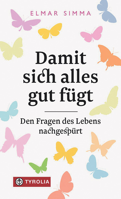 Elmar Simma: Damit sich alles gut fügt.  Tyrolia Verlag, 173 Seiten, € 15,95.