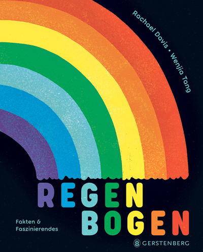 Buchtipp: Rachael Davis, Wenjia Tang, Regenbogen. Fakten und Faszinierendes, Gerstenberg 2024, 64 Seiten,  € 20,–, ab 7 Jahren