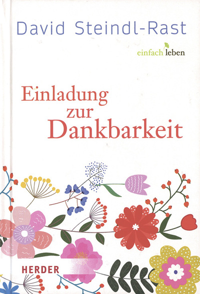 Einladung zur Dankbarkeit, David Steindl-Rast, herausgegeben von Ulla Bohn, Herder Verlag, 160 Seiten, € 10,30.