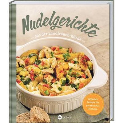 Nudelgerichte aus der Landfrauenküche, Erprobte Rezepte für garantiertes Gelingen, LV.Buch im Landwirtschaftsverlag GmbH,  Münster-Hiltrup 2022,  144 Seiten, € 20,–