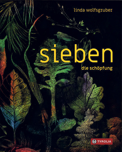 Linda Wolfsgruber, sieben. die schöpfung,  Tyrolia 2023, 120 Seiten, € 26,– für alle ab 5 Jahren.