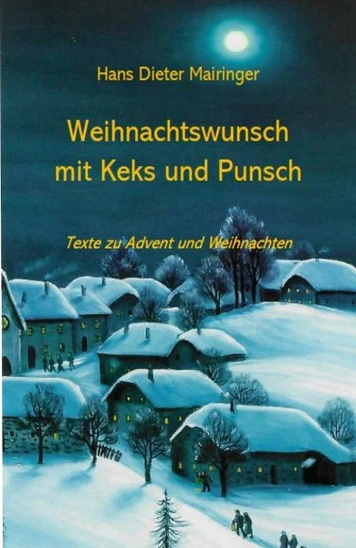 Hans Dieter Mairinger. Weihnachtswunsch mit Keks und Punsch, Bayer Verlag 2024. 