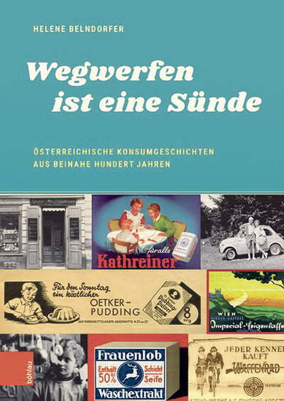 Helene Belndorfer: „Wegwerfen ist eine Sünde“. Böhlau Verlag, 2018. 262 Seiten, € 29,-