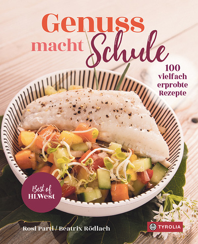 Genuss macht Schule. 100 vielfach erprobte Rezepte. Rosi Partl, Beatrix Rödlach, Tyrolia Verlag 2021