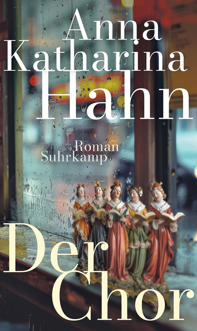 Anna Katharina Hahn: Der Chor, Suhrkamp Verlag, Berlin 2024, 282 Seiten, € 25,70