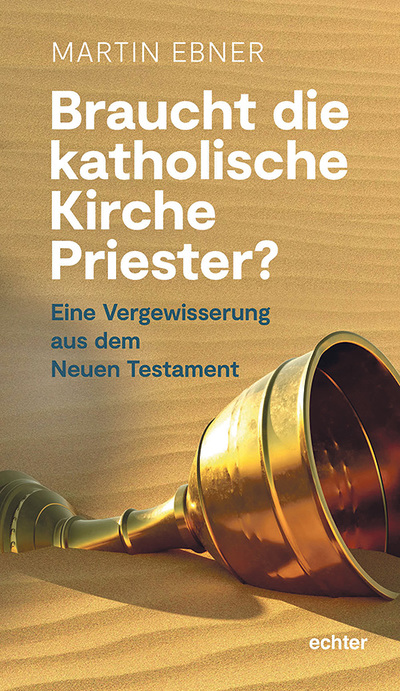 Martin Ebner: Braucht die katholische Kirche Priester? Eine Vergewisserung aus dem Neuen Testament, echter-Verlag, Würzburg 2022, 110 Seiten, € 10,20  