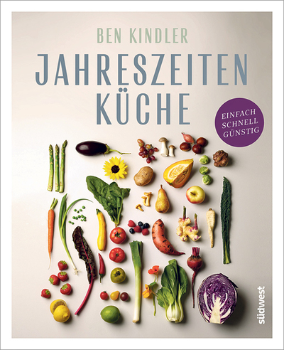Ben Kindler, Jahreszeiten- Küche – einfach, schnell, günstig,  Südwest Verlag, München 2024, 192 Seiten, € 28,–