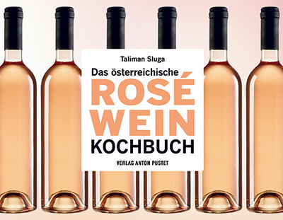 Das österreichische Roséwein Kochbuch. Taliman Sluga, Verlag Anton Pustet, 256 Seiten, € 19,95