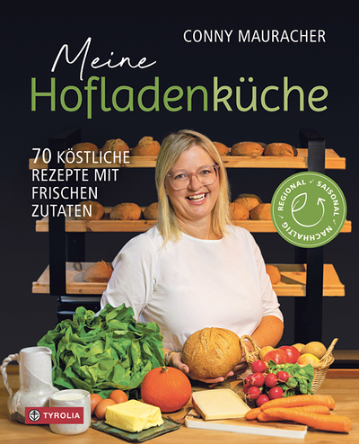 Conny Mauracher, Meine Hofladenküche, 70 köstliche Rezepte mit frischen Zutaten, Tyrolia Verlag, Innsbruck 2024, 168 Seiten, € 29,–