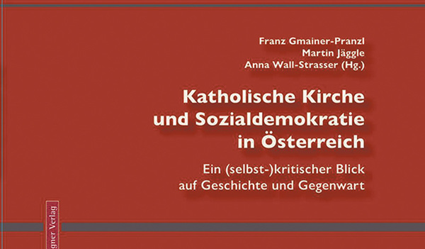 Franz Gmainer-Pranzl, Martin Jäggle, Anna Wall-Strasser (Hg.): Katholische Kirche und Sozialdemokratie in Österreich. Ein (selbst-)kritischer Blick auf Geschichte und Gegenwart. Wagner Verlag
