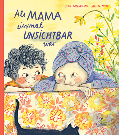 Julia Rosenkranz, Als Mama einmal unsichtbar war. Klett Kinderbuch, 32 Seiten, € 16,50,  ab 4 Jahren