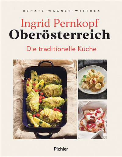 Oberösterreich. Die traditionelle Küche, Ingrid Pernkopf, Renate Wagner-Wittula, Pichler Verlag 2019, 272 Seiten, € 35,–.