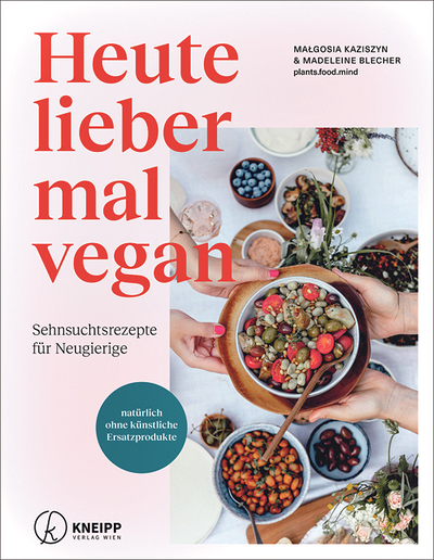 Małgosia Kaziszyn & Madeleine Blecher, Heute lieber mal vegan, Sehnsuchtsrezepte für Neugierige, Kneipp-Verlag, Wien 2024, 160 Seiten, € 27,–