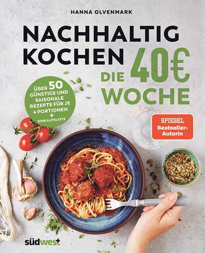 Hanna Olvenmark, Nachhaltig kochen, die 40€-Woche, Südwest Verlag, München 2023, 192 S., € 19,60