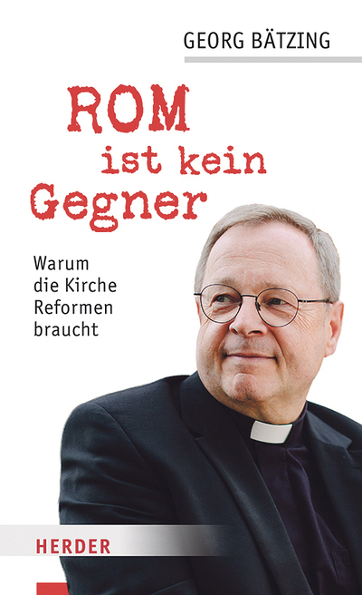 Georg Bätzing, Rom ist kein Gegner, Warum die Kirche Reformen braucht, Verlag Herder, 126 Seiten, € 19,–