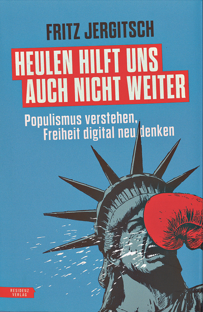 Fritz Jergitsch: Heulen hilft uns auch nicht weiter. Populismus verstehen, Freiheit digital neu denken. Residenz Verlag, Salzburg 2026, 256 Seiten, € 26,95