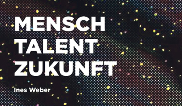 Ines Weber: Mensch Talent Zukunft. Ostfildern, Grünewald/Thorbecke 2021, 255 S., € 36,–.
