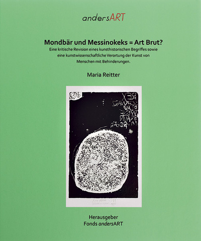 Mondbär und Messinokeks = Art Brut? Maria Reitter, Hg. Fonds andersART, € 15,–