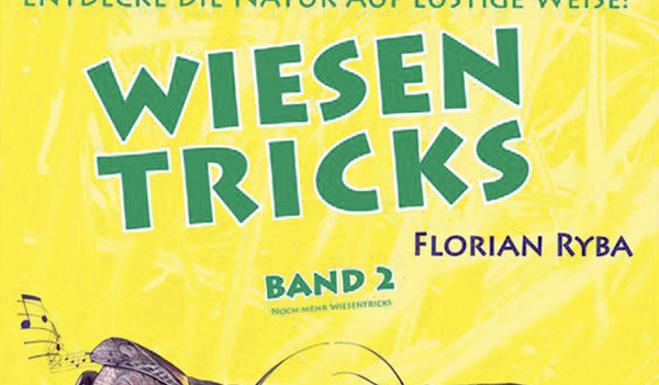 Wiesentricks, Band 2. Naturentdecker-Buch von Florian Ryba für Kinder von 0 bis 100 Jahren. 30x30 cm mit festem Einband und vielen Illustrationen, € 24,-.