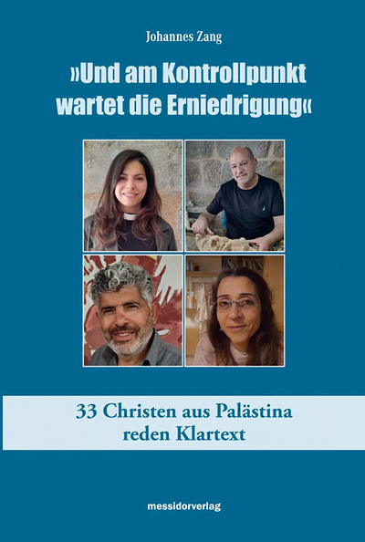Johannes Zang, „Und am Kontrollpunkt wartet die Erniedrigung“.  33 Christen aus Palästina reden Klartext, Messidor Verlag 2025, ISBN 978-3-942561-54-9, 288 Seiten, € 19,90
