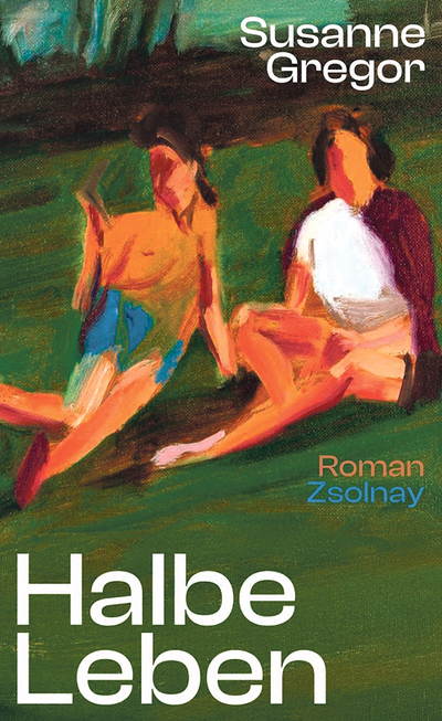 Susanne Gregor: Halbe Leben. Paul Zsolnay  Verlag, Wien 2025, 188 Seiten, € 24,50