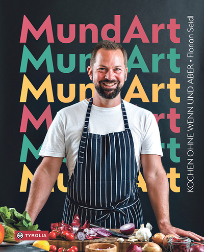 Florian Seidl, MundArt, Kochen ohne Wenn und Aber, Tyrolia Verlag, Innsbruck 2025, 232 Seiten, € 29,–