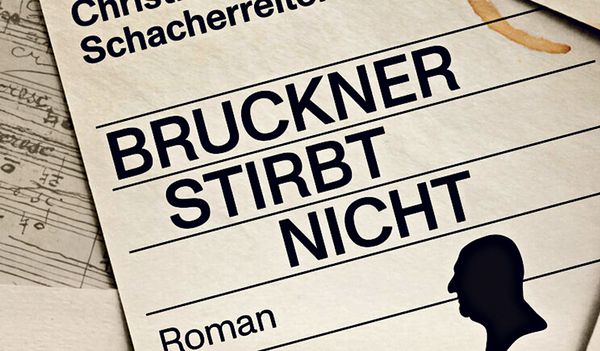 Christian Schacherreiter, Bruckner stirbt nicht, Otto Müller Verlag Salzburg-Wien 2024, 315 Seiten, € 28,–