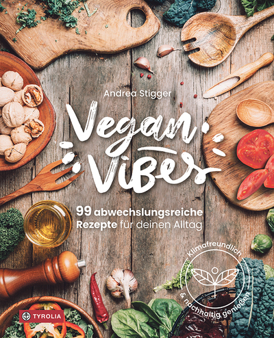Andrea Stigger, Vegan Vibes, 99 abwechslungsreiche Rezepte für deinen Alltag, Tyrolia Verlag, Innsbruck 2024, 208 Seiten, € 29,–