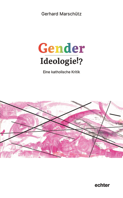 Gerhard Marschütz, Gender-Ideologie!? Eine katholische Kritik, 240 Seiten, gebunden, € 29,90, ISBN 978-3-429-05841-8 