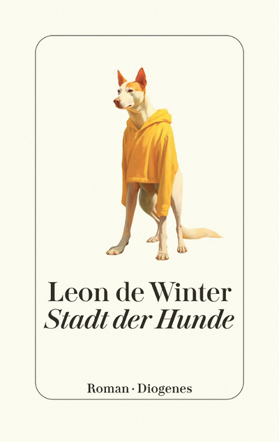 Leon de Winter: Stadt der Hunde, Diogenes Verlag AG, Zürich 2025, 272 Seiten, € 26,80