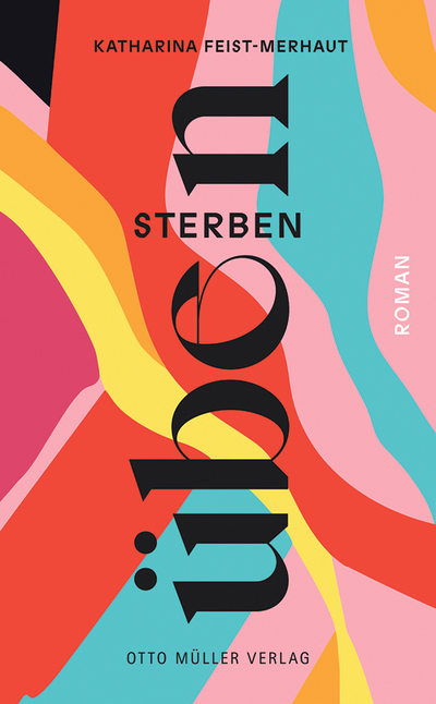 Katharina Feist-Merhaut: Sterben üben, Otto Müller Verlag, Salzburg 2025, 140 Seiten, € 23,–