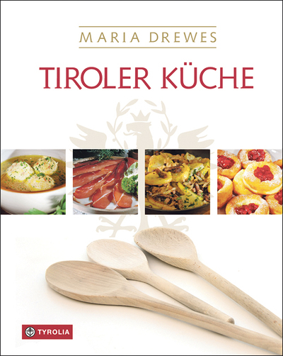 Maria Drewes, Tiroler Küche, Tyrolia Verlag, Innsbruck 2020, 324 S., € 29,–