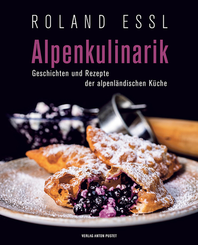 Roland Essl, Alpenkulinarik, Geschichten und Rezepte der alpenländischen Küche, Verlag Anton Pustet, Salzburg 2021, 320 Seiten, € 35,–