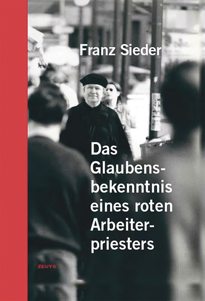 Franz Sieder: Das Glaubensbekenntnis eines roten Arbeiterpriesters. Zeuys Books 2021, 220 Seiten, € 18,–, ISBN 978-3-903893-10-8