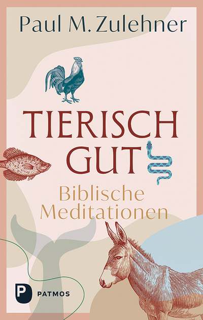 Paul M. Zulehner, Tierisch gut – Biblische Meditationen, Verlag Patmos 2025, € 19,60