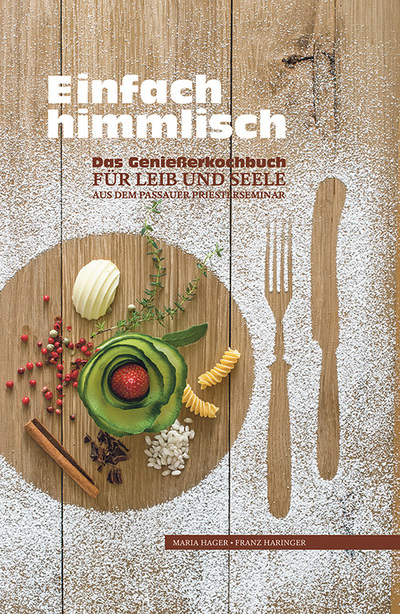 Einfach himmlisch. Das Genießerkochbuch für Leib und Seele