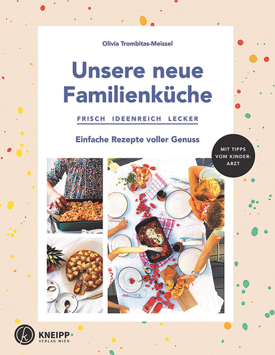 Olivia Trombitas-Meissel, Unsere neue Familienküche, frisch ideenreich lecker, Einfache Rezepte voller Genuss, Kneipp Verlag, Wien – Graz 2021, 208 Seiten, € 25