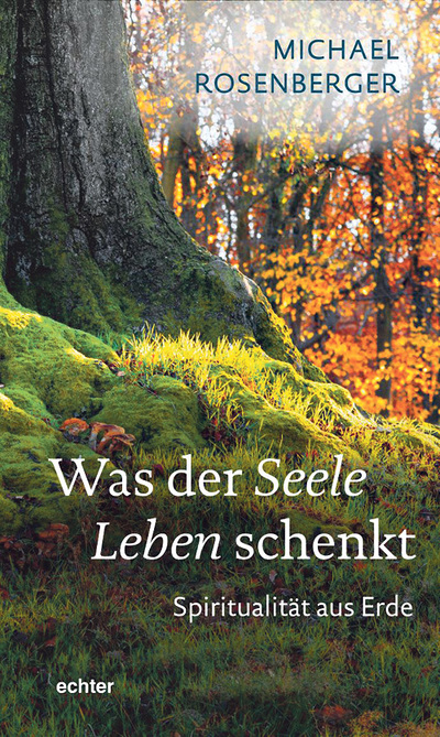 Michael Rosenberger: Was der Seele Leben schenkt. Spiritualität aus Erde. Würzburg: Echter Verlag 2020, 216 Seiten, € 15,40.