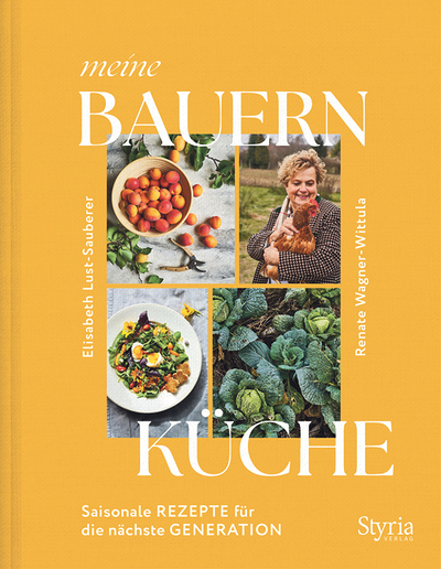  Elisabeth Lust-Sauberer, Renate Wagner-Wittula, Meine Bauernküche, Saisonale Rezepte für die nächste Generation, Styria Verlag, Wien – Graz 2023, 192 Seiten, € 32