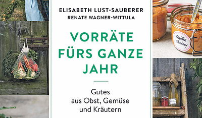 Rezepte 1-3: Vorräte fürs ganze Jahr. Elisabeth Lust-Sauberer, Renate Wagner-Wittula, Pichler Verlag 2022, 240 S., € 30